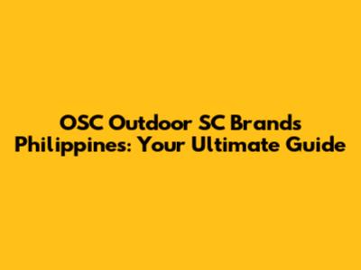 OSC Outdoor SC Brands Philippines: Your Ultimate Guide