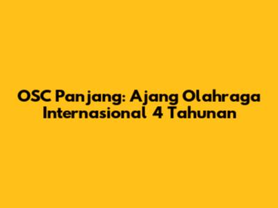 OSC Panjang: Ajang Olahraga Internasional 4 Tahunan