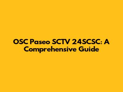 OSC Paseo SCTV 24SCSC: A Comprehensive Guide