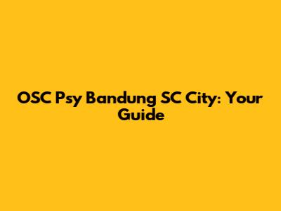 OSC Psy Bandung SC City: Your Guide