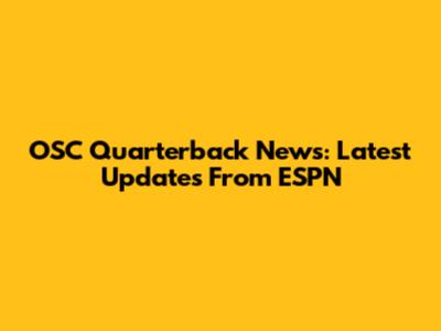 OSC Quarterback News: Latest Updates From ESPN
