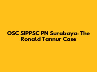 OSC SIPPSC PN Surabaya: The Ronald Tannur Case