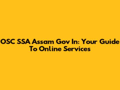 OSC SSA Assam Gov In: Your Guide To Online Services