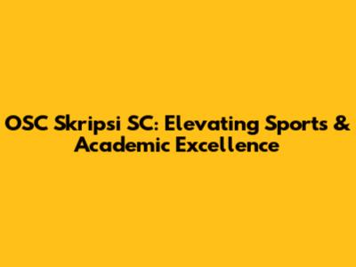 OSC Skripsi SC: Elevating Sports & Academic Excellence