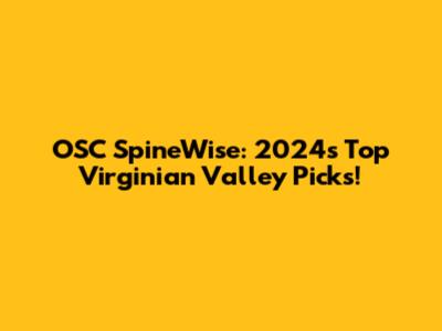 OSC SpineWise: 2024's Top Virginian Valley Picks!
