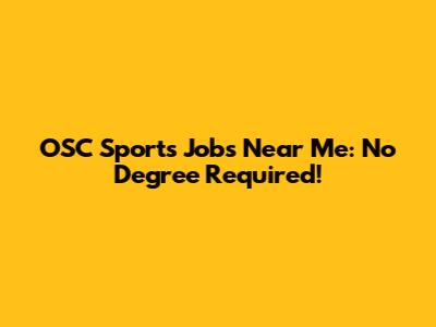 OSC Sports Jobs Near Me: No Degree Required!