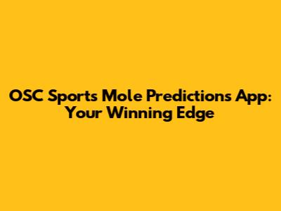 OSC Sports Mole Predictions App: Your Winning Edge