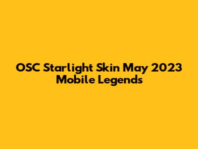 OSC Starlight Skin May 2023 Mobile Legends