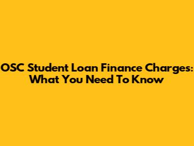 OSC Student Loan Finance Charges: What You Need To Know