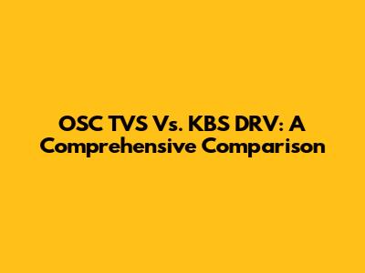 OSC TVS Vs. KBS DRV: A Comprehensive Comparison