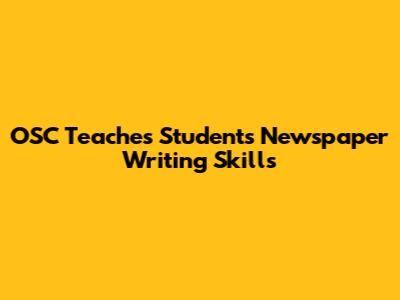 OSC Teaches Students Newspaper Writing Skills