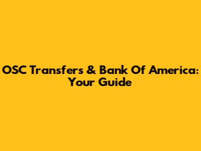 OSC Transfers & Bank Of America: Your Guide