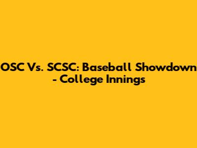 OSC Vs. SCSC: Baseball Showdown - College Innings