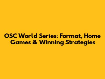 OSC World Series: Format, Home Games & Winning Strategies