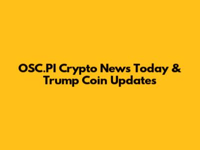 OSC.PI Crypto News Today & Trump Coin Updates