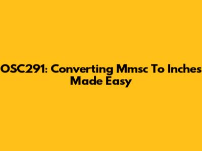 OSC291: Converting Mmsc To Inches Made Easy