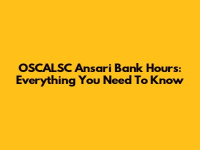 OSCALSC Ansari Bank Hours: Everything You Need To Know
