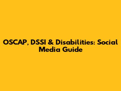 OSCAP, DSSI & Disabilities: Social Media Guide