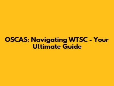 OSCAS: Navigating WTSC - Your Ultimate Guide