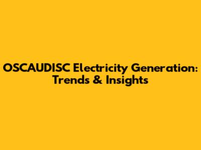 OSCAUDISC Electricity Generation: Trends & Insights