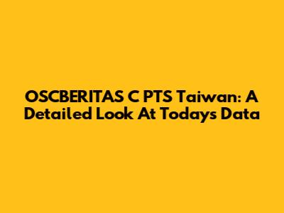 OSCBERITAS C PTS Taiwan: A Detailed Look At Today's Data