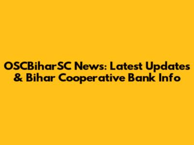 OSCBiharSC News: Latest Updates & Bihar Cooperative Bank Info