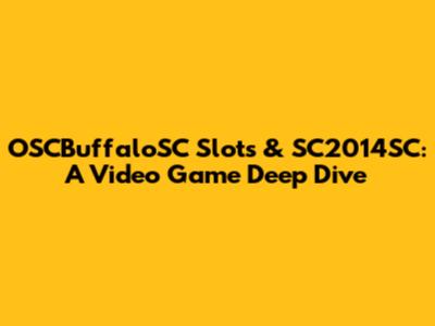 OSCBuffaloSC Slots & SC2014SC: A Video Game Deep Dive