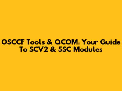 OSCCF Tools & QCOM: Your Guide To SCV2 & 5SC Modules