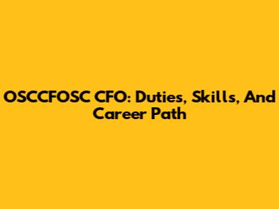 OSCCFOSC CFO: Duties, Skills, And Career Path