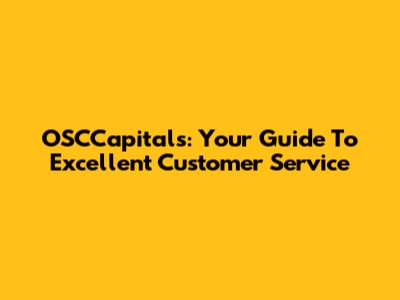 OSCCapitals: Your Guide To Excellent Customer Service