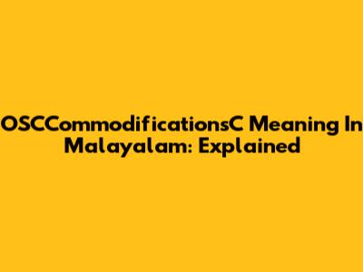 OSCCommodificationsC Meaning In Malayalam: Explained