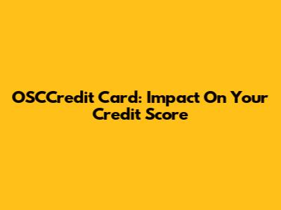 OSCCredit Card: Impact On Your Credit Score