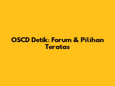 OSCD Detik: Forum & Pilihan Teratas