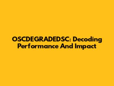 OSCDEGRADEDSC: Decoding Performance And Impact