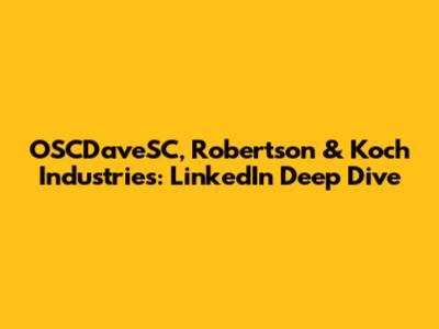 OSCDaveSC, Robertson & Koch Industries: LinkedIn Deep Dive