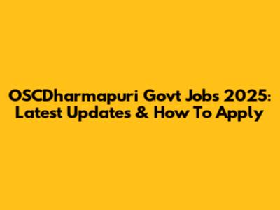 OSCDharmapuri Govt Jobs 2025: Latest Updates & How To Apply