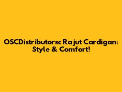 OSCDistributorsc Rajut Cardigan: Style & Comfort!