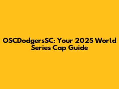 OSCDodgersSC: Your 2025 World Series Cap Guide