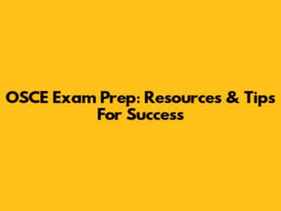 OSCE Exam Prep: Resources & Tips For Success