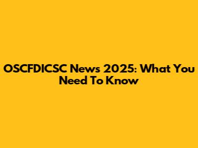 OSCFDICSC News 2025: What You Need To Know