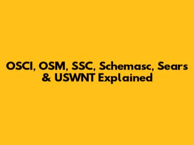OSCI, OSM, SSC, Schemasc, Sears & USWNT Explained