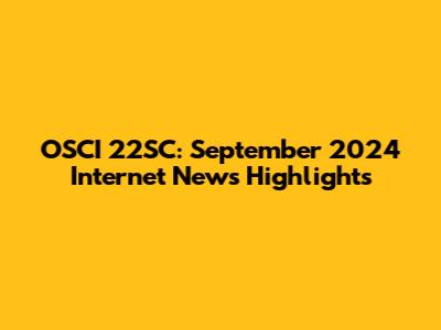 OSCI 22SC: September 2024 Internet News Highlights