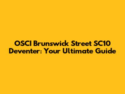 OSCI Brunswick Street SC10 Deventer: Your Ultimate Guide