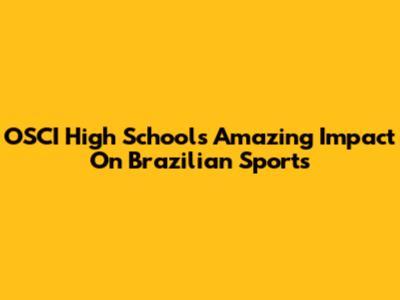 OSCI High School's Amazing Impact On Brazilian Sports