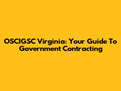 OSCIGSC Virginia: Your Guide To Government Contracting
