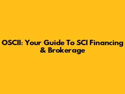 OSCII: Your Guide To SCI Financing & Brokerage