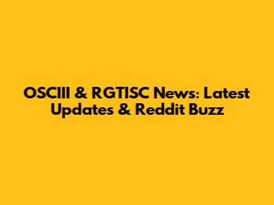 OSCIII & RGTISC News: Latest Updates & Reddit Buzz
