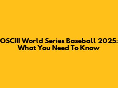 OSCIII World Series Baseball 2025: What You Need To Know