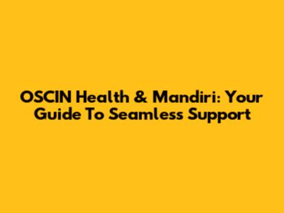 OSCIN Health & Mandiri: Your Guide To Seamless Support