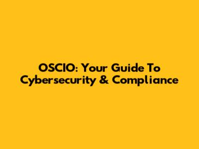 OSCIO: Your Guide To Cybersecurity & Compliance
